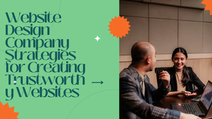Website Design Company Strategies for Creating Trustworthy Websites