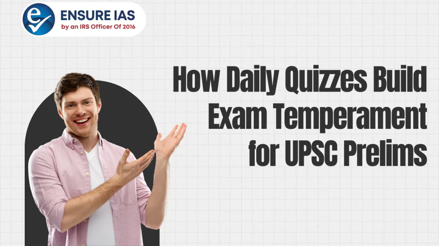 How Daily Quizzes Build Exam Temperament for UPSC Prelims