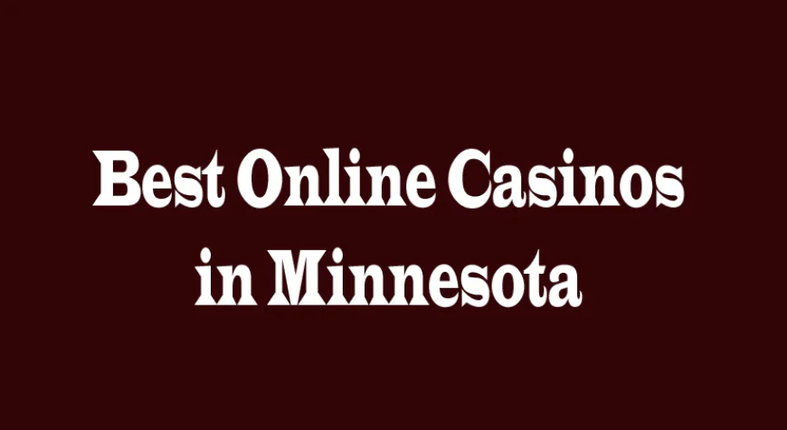 Best Online Casinos in Minnesota: Top Picks and Perspectives