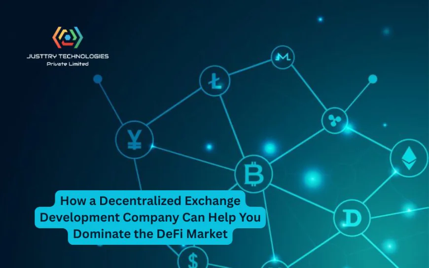 How a Decentralized Exchange Development Company Can Help You Dominate the DeFi Market