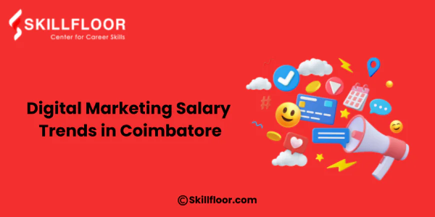 Digital Marketing Salary Trends in Coimbatore - Skillfloor