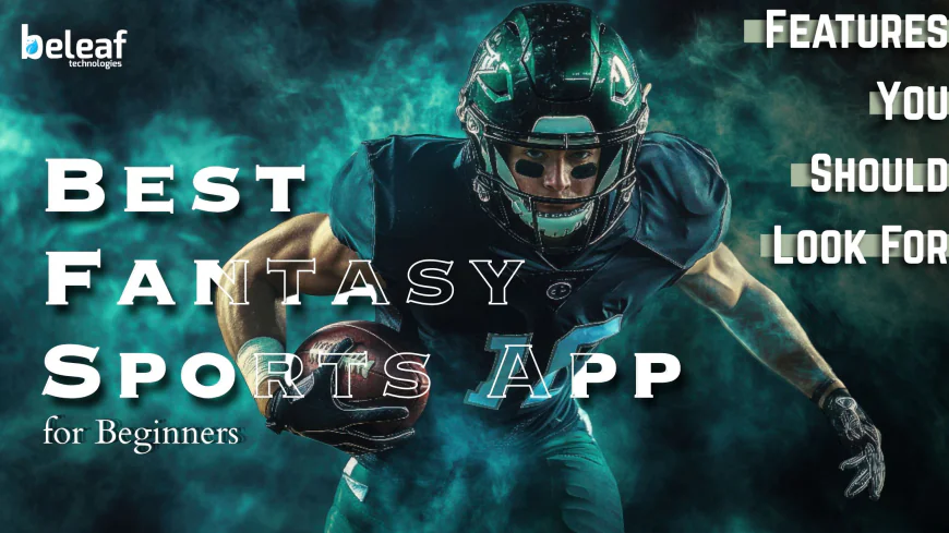 Best Fantasy Sports App for Beginners: Features You Should Look For