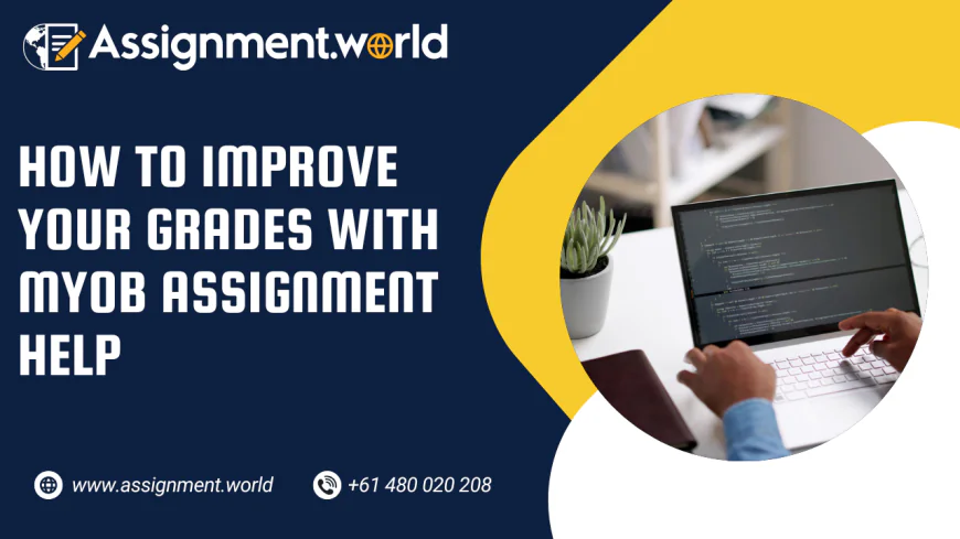 How to Improve Your Grades with MYOB Assignment Help