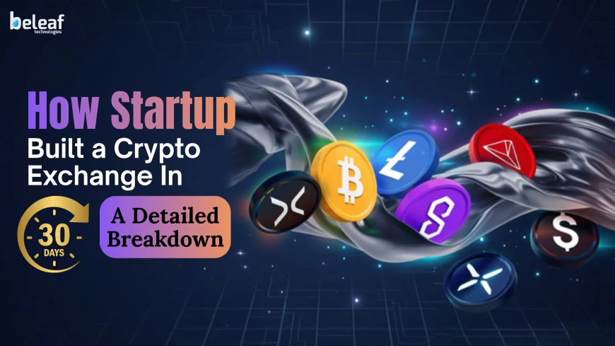 How a Startup Built a Crypto Exchange in Just 30 Days (A Detailed Breakdown)