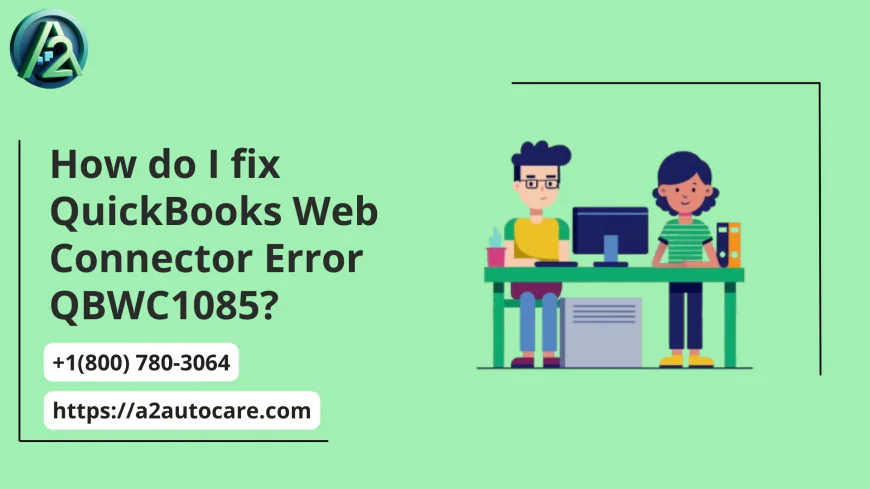 QuickBooks Web Connector Error QBWC1085: How to Fix It Quickly