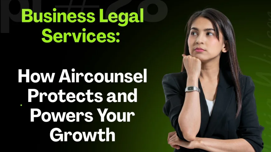 Business Legal Services: How Aircounsel Protects and Powers Your Growth