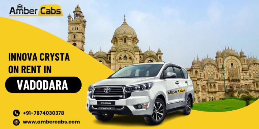 Innova Crysta on Rent in Vadodara – Explore Top Sightseeing Places in Comfort