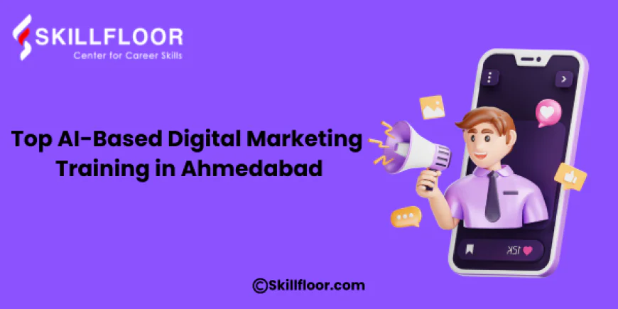 Top AI-Based Digital Marketing Training in Ahmedabad