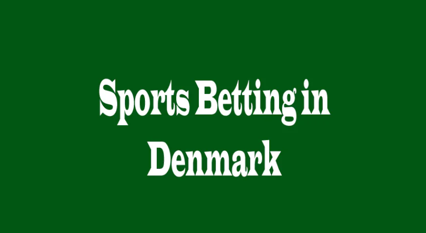 Sports Betting in Denmark: Exploring Opportunities and Perspectives