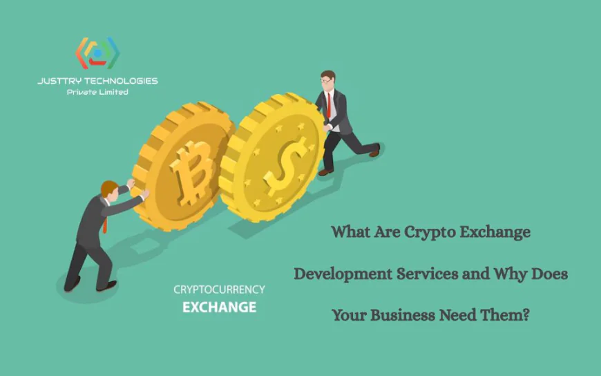 What Are Crypto Exchange Development Services and Why Does Your Business Need Them?