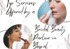 Top Services Offered by a Bridal Beauty Parlour in Bhopal