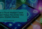 How a Trust Wallet Clone Script Helps You Enter the Crypto Wallet Market
