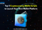 Top 5 Cryptocurrency Wallet Scripts to Launch Your Own Wallet Platform