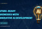 Future-Ready Businesses with Generative AI Development
