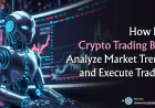 How Do Crypto Trading Bots Analyze Market Trends and Execute Trades?