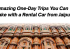 Amazing One-Day Trips You Can Take with a Rental Car from Jaipur
