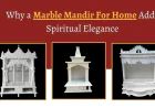 Why a Marble Mandir For Home Adds Spiritual Elegance