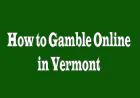 How to Gamble Online in Vermont: Five Perspectives for Safe and Smart Play