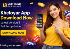 Kheloyar App Download Now – Latest Version & Full Setup Guide