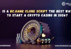 Is a BC.Game Clone Script the Best Way to Start a Crypto Casino in 2026?