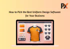 Choosing the Right Uniform Design Software for Your Business