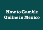 How to Gamble Online in Mexico: A Complete Guide