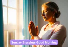 Good Morning Sunday Prayer: Uplifting Words to Start Your Day with Faith