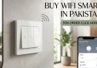 What Is the Best Place to Buy WiFi Smart Switch Pakistan