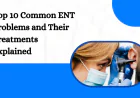 Top 10 Common ENT Problems and Their Treatments Explained