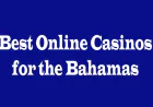 Best Online Casinos for the Bahamas: A Complete Guide for Players