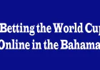 Betting the World Cup Online in the Bahamas: 5 Perspectives