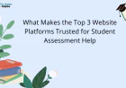 What Makes the Top 3 Website Platforms Trusted for Student Assessment Help