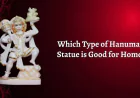 Which Type of Hanuman Statue is Good for Home?
