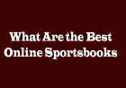 What Are the Best Online Sportsbooks? A Complete Guide for Smart Bettors