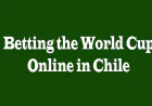 Betting the World Cup Online in Chile: A Modern Fan’s Guide