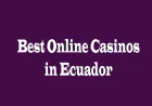 Best Online Casinos in Ecuador: 5 Perspectives for Players