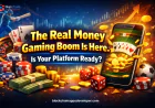 The Real Money Gaming Boom Is Here. Is Your Platform Ready?