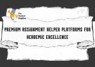 Premium Assignment Helper Platforms for Academic Excellence