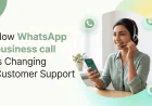 How WhatsApp Business Call Is Changing Customer Support