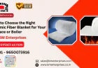How to Choose the Right Ceramic Fiber Blanket for Your Furnace or Boiler | BM Enterprises