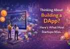 Thinking About Building a DApp? Here’s What Most Startups Miss.