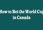 How to Bet on the World Cup in Canada: A Practical Guide for Smart Betting