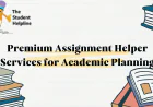 Premium Assignment Helper Services for Academic Planning