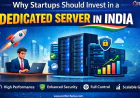 Why Startups Should Invest in a Dedicated Server in India