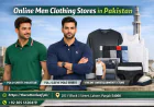 Online Men Clothing Stores in Pakistan – A Complete Guide to Style, Comfort, and Convenience