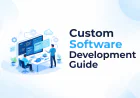 Custom Software Development: A Complete Guide for Businesses