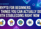 Crypto for Beginners: 5 Things You Can Actually Do With Stablecoins Right Now