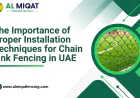 The Importance of Proper Installation Techniques for Chain Link Fencing in UAE