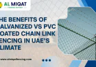 The Benefits of Galvanized vs PVC Coated Chain Link Fencing in UAE’s Climate
