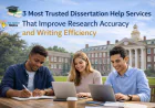 3 Most Trusted Dissertation Help Services That Improve Research Accuracy and Writing Efficiency